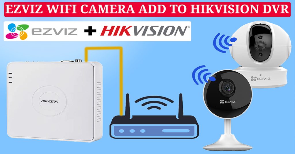 How to Connect an EZVIZ WiFi Camera to a Hikvision DVR or HVR