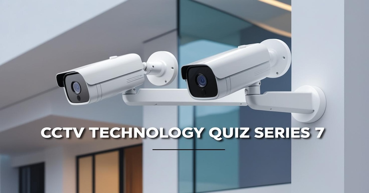 Test Your Knowledge: CCTV Technology Quiz Series 7