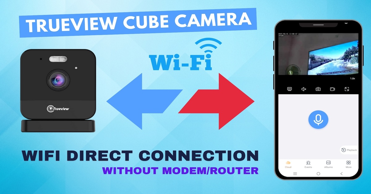 How to Connect a TrueView WiFi Cube Camera to the TrueCloud App Without a Router